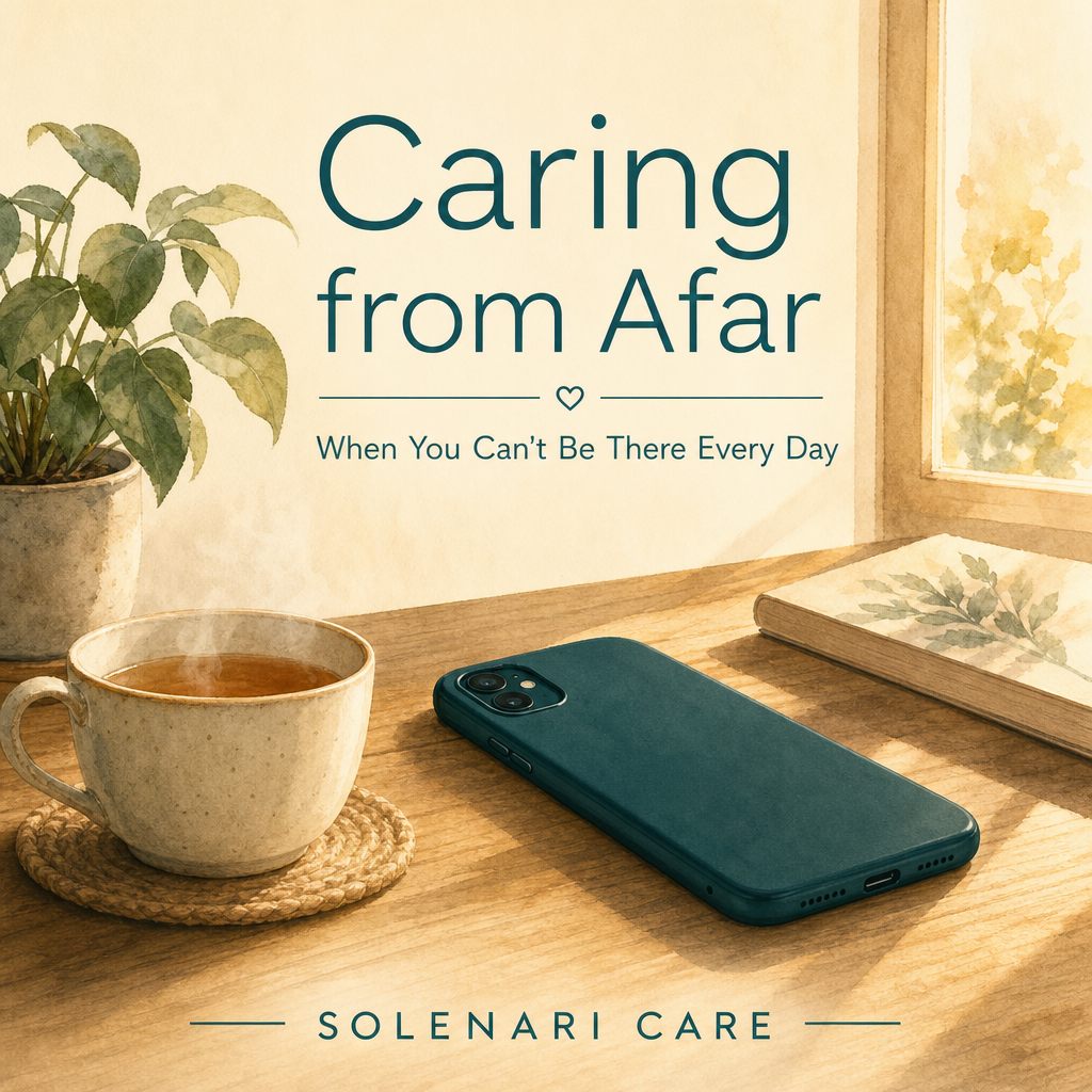 Caring from Afar — When You Can't Be There Every Day
